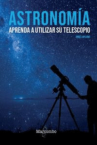 ASTRONOMA. APRENDA A UTILIZAR SU TELESCOPIO