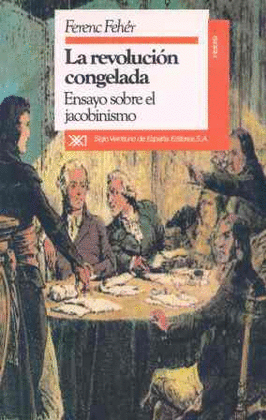 LA REVOLUCION CONGELADA. ENSAYO SOBRE EL JACOBINISMO.