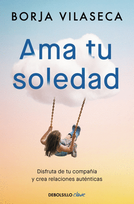 AMA TU SOLEDAD. MUCHAS VECES LA MEJOR COMPAA LA ENCUENTRAS ESTANDO SOLO