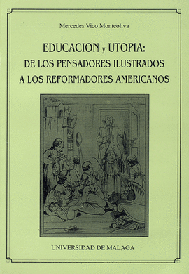 EDUCACION Y UTOPIA: DE LOS PENSADORES ILUSTRADOS A LOS REFORMADOR