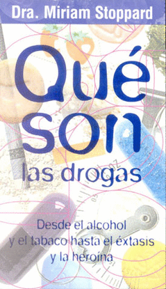 QUE SON LAS DROGAS. DESDE EL ALCOHOL Y EL TABACO HASTA EL EXTASIS